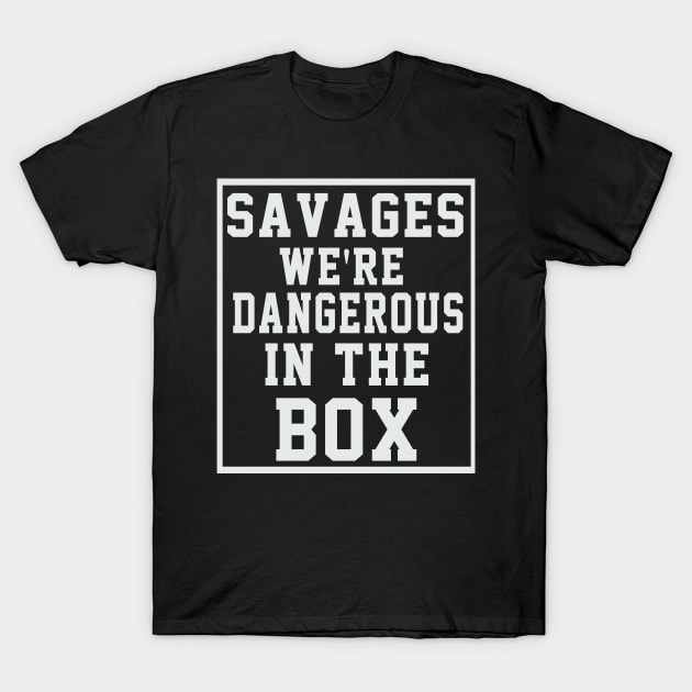 savages we're dangerous in the box T-Shirt by soufyane